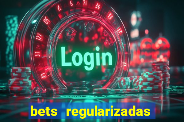 bets regularizadas no brasil